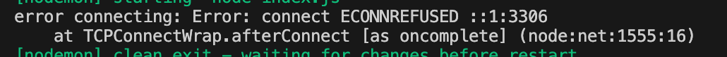 Trouble Shooting: error connecting: Error: connect ECONNREFUSED ::1:3306